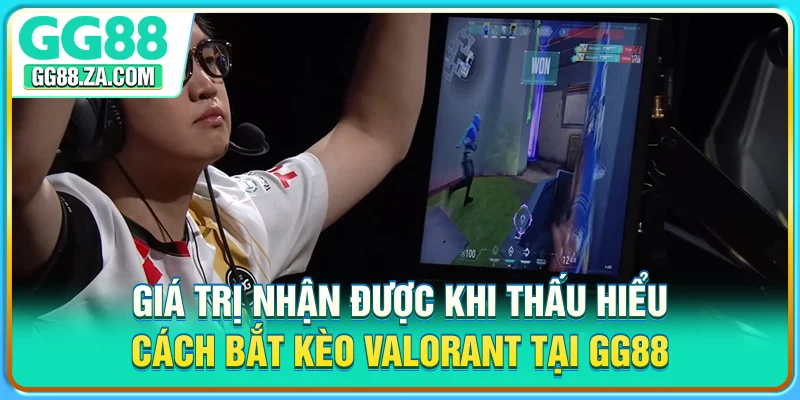 Giá trị nhận được khi thấu hiểu cách bắt kèo Valorant tại GG88