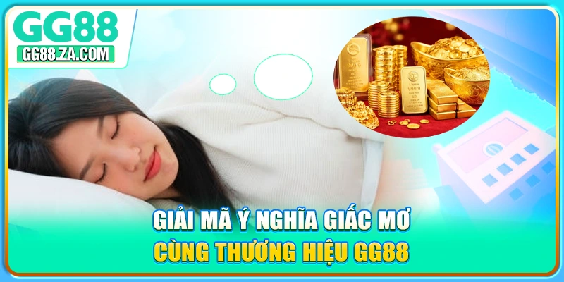 Giải mã ý nghĩa giấc mơ cùng thương hiệu GG88