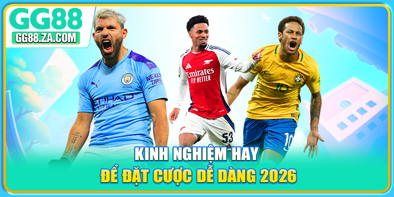 Kinh nghiệm hay để đặt cược dễ dàng 2026