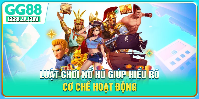 Luật chơi nổ hũ giúp hiểu rõ cơ chế hoạt động