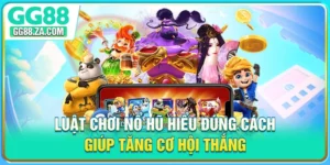 Luật Chơi Nổ Hũ Hiểu Đúng Cách Giúp Tăng Cơ Hội Thắng