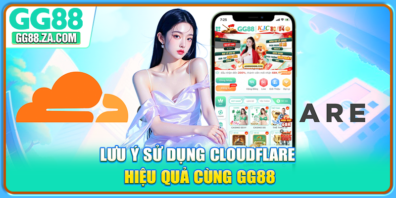 Lưu ý sử dụng Cloudflare hiệu quả cùng GG88