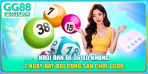 Nuôi Dàn Đề 36 Số Khung 2 Ngày Bất Bại Cùng Sân Chơi GG88